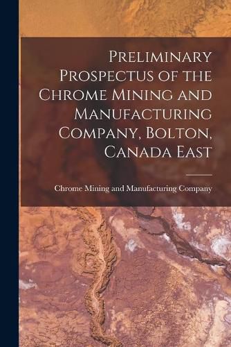 Cover image for Preliminary Prospectus of the Chrome Mining and Manufacturing Company, Bolton, Canada East [microform]