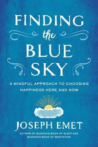 Cover image for Finding the Blue Sky: A Mindful Approach to Choosing Happiness Here and Now