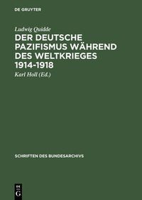 Cover image for Der Deutsche Pazifismus Wahrend Des Weltkrieges 1914-1918: Aus Dem Nachlass Ludwig Quiddes