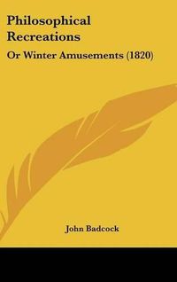 Cover image for Philosophical Recreations: Or Winter Amusements (1820)