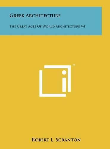 Cover image for Greek Architecture: The Great Ages of World Architecture V4