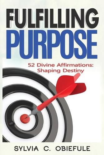 Cover image for Fulfilling Purpose: 52 Divine Affirmations: Shaping Destiny