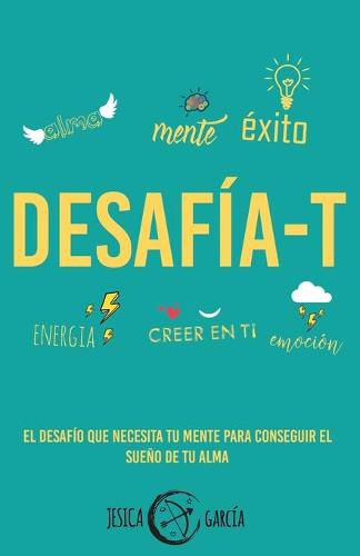 Cover image for Desafia-T: El desafio que necesita tu mente para conseguir el sueno de tu alma