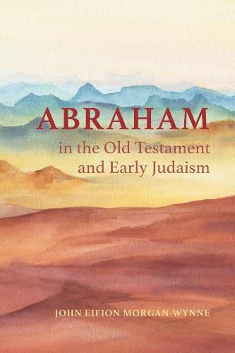 Abraham in the Old Testament and Early Judaism