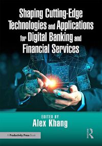 Cover image for Shaping Cutting-Edge Technologies and Applications for Digital Banking and Financial Services