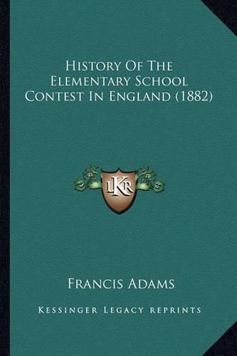 Cover image for History of the Elementary School Contest in England (1882)