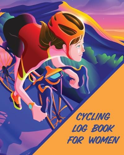 Cover image for Cycling Log Book For Women: Bike MTB Notebook For Cyclists Trail Adventures