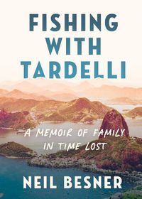 Cover image for Fishing with Tardelli: A Memoir of Family in Time Lost