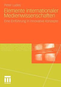 Cover image for Elemente internationaler Medienwissenschaften: Eine Einfuhrung in innovative Konzepte