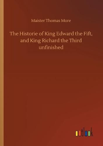 Cover image for The Historie of King Edward the Fift, and King Richard the Third unfinished