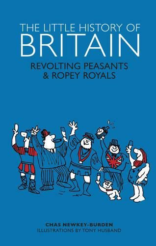 The Little History of Britain: Revolting Peasants, Frilly Nobility & Ropey Royals