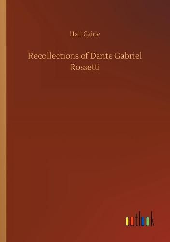 Recollections of Dante Gabriel Rossetti