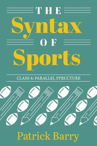 Cover image for The Syntax of Sports, Class 4: Parallel Structure