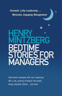 Cover image for Bedtime Stories for Managers: Farewell to Lofty Leadership. . . Welcome Engaging Management