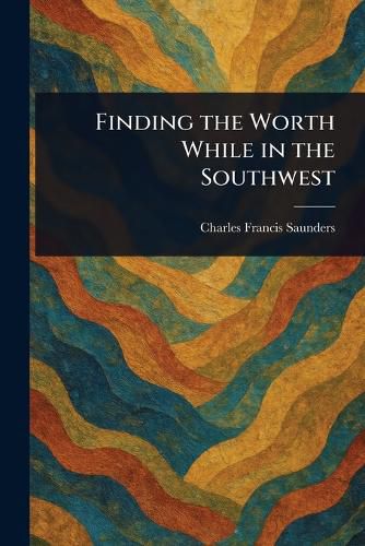 Cover image for Finding the Worth While in the Southwest