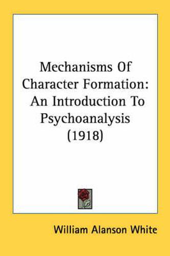 Cover image for Mechanisms of Character Formation: An Introduction to Psychoanalysis (1918)