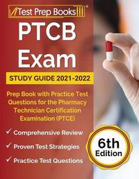 Cover image for PTCB Exam Study Guide 2021-2022: Prep Book with Practice Test Questions for the Pharmacy Technician Certification Examination (PTCE) [6th Edition]