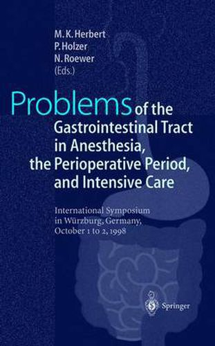 Cover image for Problems of the Gastrointestinal Tract in Anesthesia, the Perioperative Period, and Intensive Care: International Symposium in Wurzburg, Germany, 1-3 October 1998