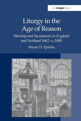 Cover image for Liturgy in the Age of Reason: Worship and Sacraments in England and Scotland  1662-c.1800