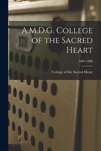 Cover image for A.M.D.G. College of the Sacred Heart; 1887-1888