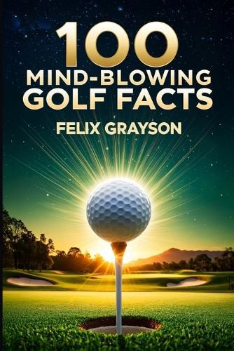 Cover image for 100 Mind-Blowing Golf Facts