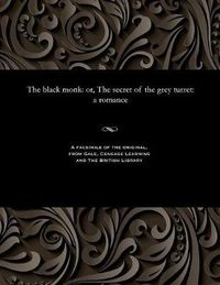 Cover image for The Black Monk: Or, the Secret of the Grey Turret: A Romance