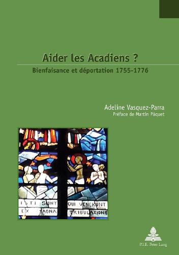 Cover image for Aider Les Acadiens ?: Bienfaisance Et Deportation 1755-1776. Preface de Martin Paquet