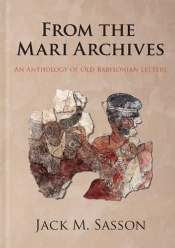 Cover image for From the Mari Archives: An Anthology of Old Babylonian Letters