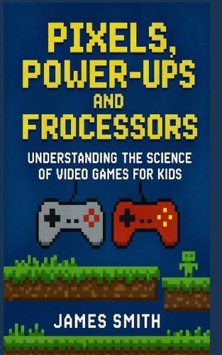 Cover image for Pixels, Power-Ups, and Processors