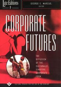 Cover image for Corporate Futures: The Diffusion of the Culturally Sensitive Corporate Form