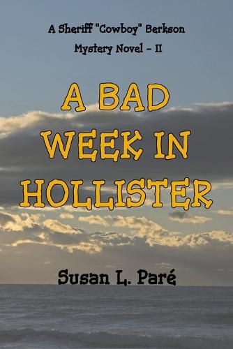 A Bad Week In Hollister: A Sheriff Cowboy Berkson Mystery Novel