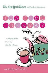 Cover image for The New York Times Coffee and Crosswords: Tea Time Tuesday: 75 Easy Tuesday Puzzles from the New York Times