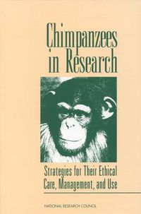 Cover image for Chimpanzees in Research: Strategies for Their Ethical Care, Management, and Use