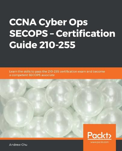 Cover image for CCNA Cyber Ops SECOPS - Certification Guide 210-255: Learn the skills to pass the 210-255 certification exam and become a competent SECOPS associate
