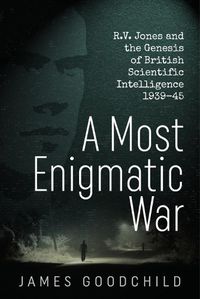 Cover image for A Most Enigmatic War: R.V. Jones and the Genesis of British Scientific Intelligence 1939-45