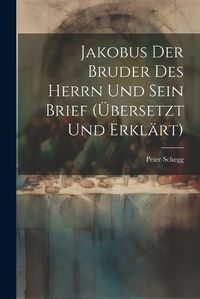 Cover image for Jakobus Der Bruder Des Herrn Und Sein Brief (uebersetzt Und Erklaert)