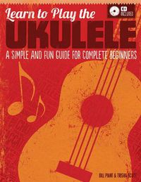 Cover image for Learn to Play the Ukulele: A Simple and Fun Guide For Complete Beginners (CD Included)