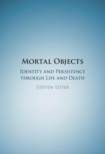 Cover image for Mortal Objects: Identity and Persistence through Life and Death