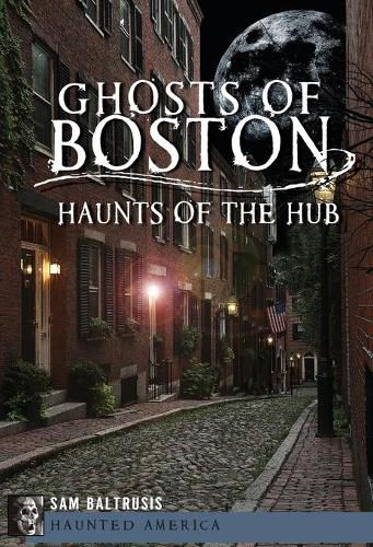 Cover image for Ghosts of Boston: Haunts of the Hub