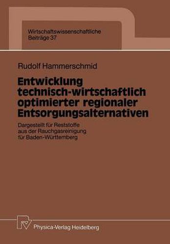 Cover image for Entwicklung Technisch-Wirtschaftlich Optimierter Regionaler Entsorgungsalternativen: Dargestellt Fur Reststoffe Aus Der Rauchgasreinigung Fur Baden-Wurttemberg