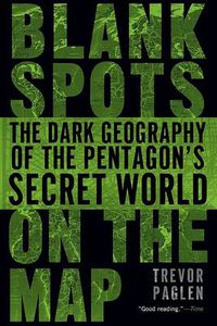 Cover image for Blank Spots on the Map: The Dark Geography of the Pentagon's Secret World