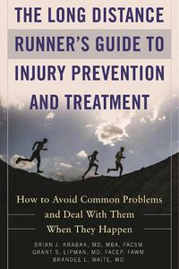 Cover image for The Long Distance Runner's Guide to Injury Prevention and Treatment: How to Avoid Common Problems and Deal with Them When They Happen