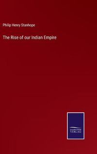 Cover image for The Rise of our Indian Empire