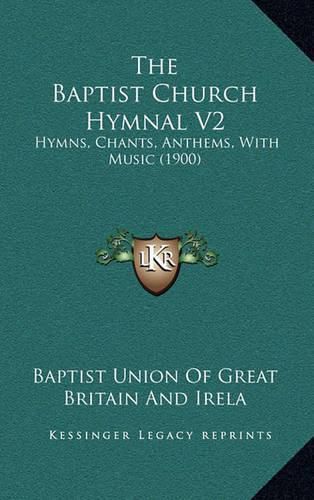 Cover image for The Baptist Church Hymnal V2: Hymns, Chants, Anthems, with Music (1900)