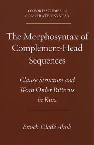 Cover image for The Morphosyntax of Complement-Head Sequences: Clause Structure and Word Order Patterns in Kwa