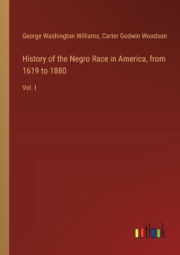 History of the Negro Race in America, from 1619 to 1880