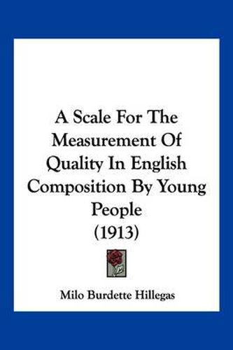 Cover image for A Scale for the Measurement of Quality in English Composition by Young People (1913)