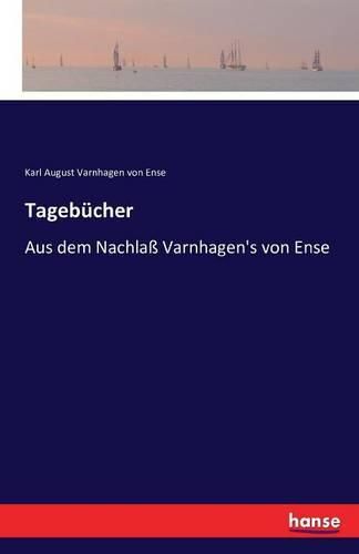 Tagebucher: Aus dem Nachlass Varnhagen's von Ense