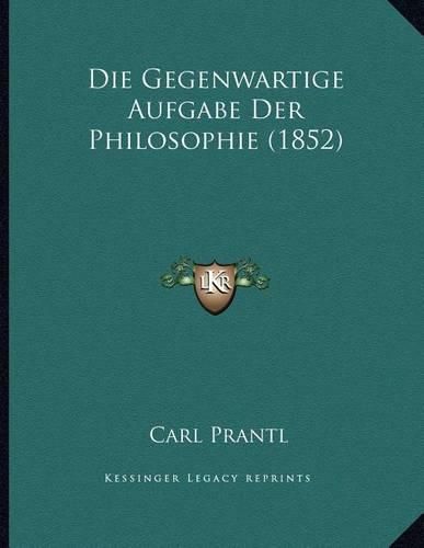 Die Gegenwartige Aufgabe Der Philosophie (1852)