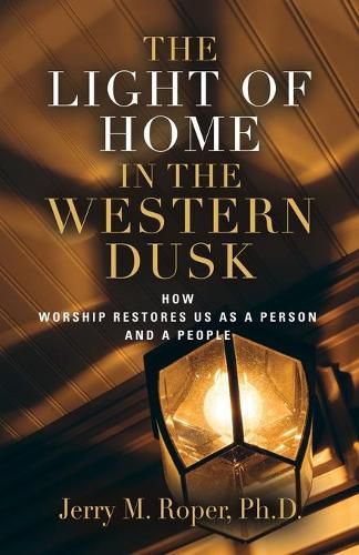 Cover image for The Light Of Home In The Western Dusk: How Worship Restores Us as a Person & People